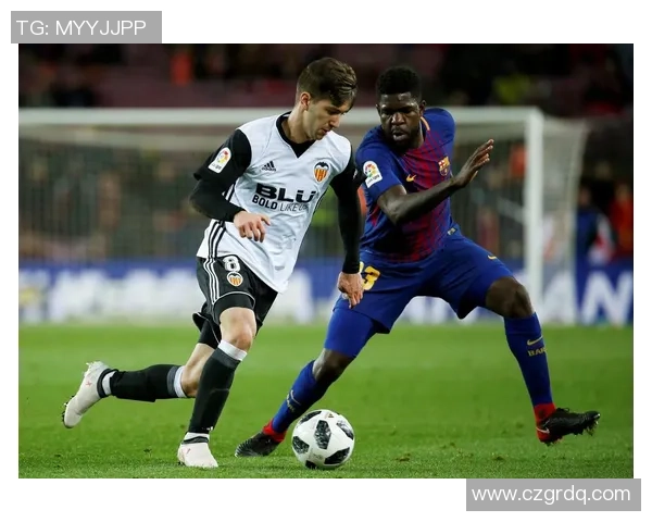 巴萨与巴伦西亚激战正酣比分悬念不断引发球迷热议